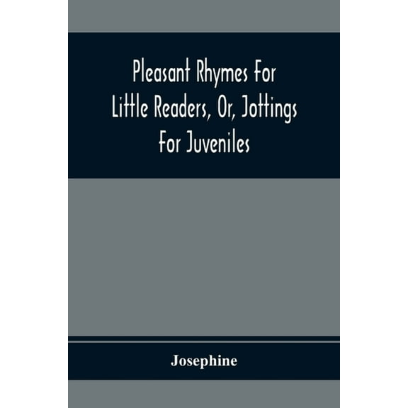 Pleasant Rhymes For Little Readers, Or, Jottings For Juveniles, (Paperback)