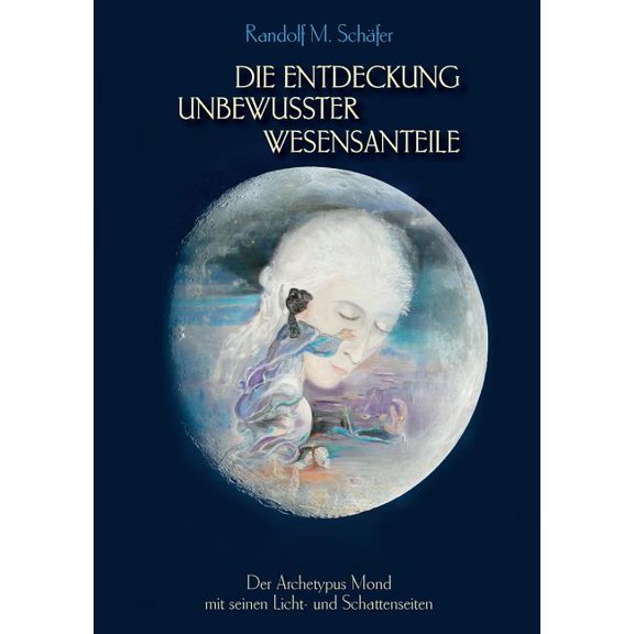 Die Entdeckung unbewusster Wesensanteile: Der Archetypus Mond mit seinen Licht - und Schattenseiten, (Paperback)