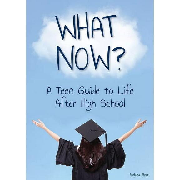 What Now? a Teen Guide to Life After High School, (Hardcover)