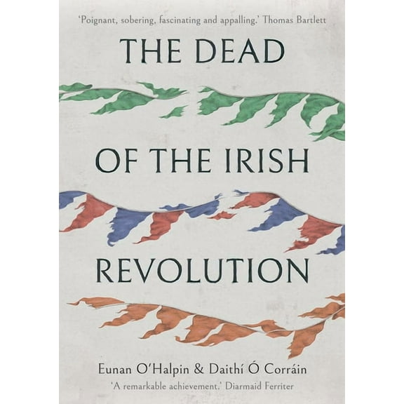 The Dead of the Irish Revolution (Hardcover)