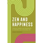 Zen and Happiness : Practical Insights and Meditations to Cultivate Joy in Everyday Life (Paperback)