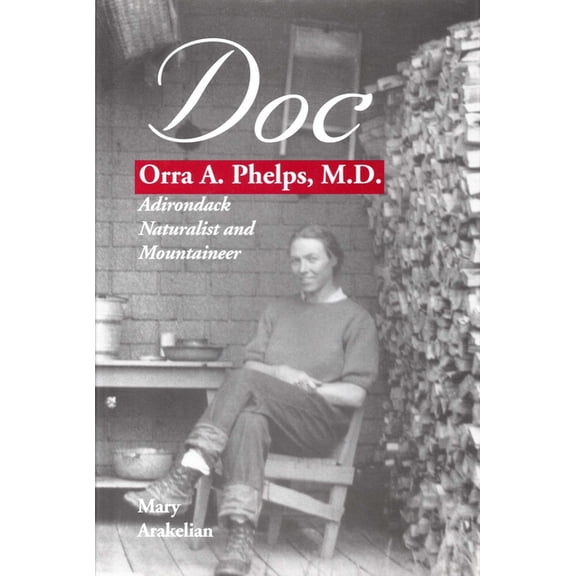 Doc : Orra A. Phelps, M.D., Adirondack Naturalist and Mountaineer (Hardcover)