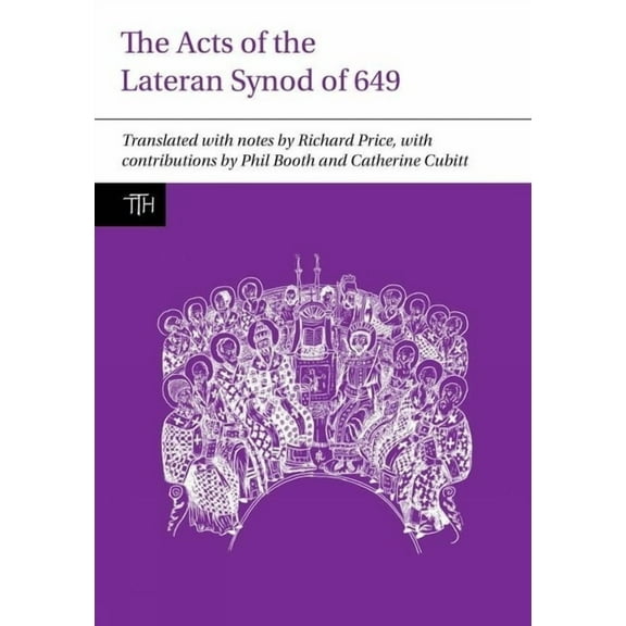 Translated Texts for Historians The Acts of the Lateran Synod of 649, Book 61, (Paperback)