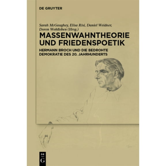Massenwahntheorie Und Friedenspoetik: Hermann Broch Und Die Bedrohte Demokratie Des 20. Jahrhunderts, (Hardcover)
