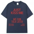 thumbnail image 4 of Just Kiss Me We Can Talk Later T Shirt Men Women Funny Joke Fashion T-shirts Oversized Cotton Casual Summer T-shirt Streetwear, 4 of 5