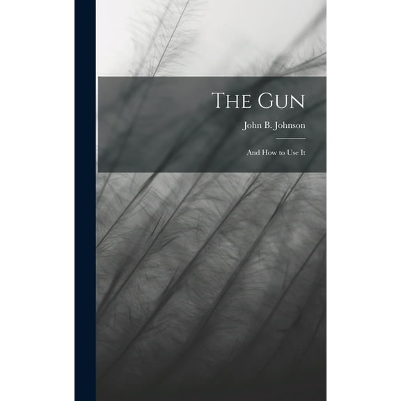 The Gun; and How to Use It (Hardcover)