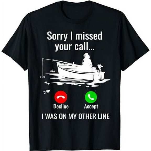 Sorry I Missed Your Call I Was On Other Line Boat Fishing T-Shirt