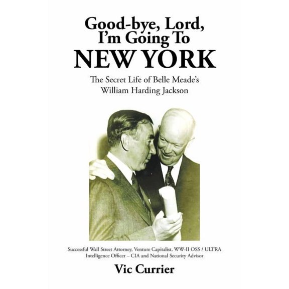 Good-bye, Lord, I'm Going To New York: The Secret Life of Belle Meade's William Harding Jackson, (Paperback)