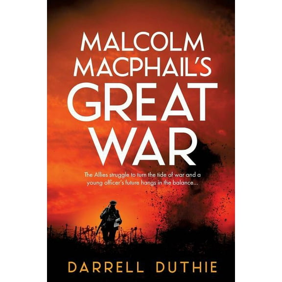 Malcolm MacPhail Ww1 Malcolm MacPhail's Great War, Book 4, (Paperback)