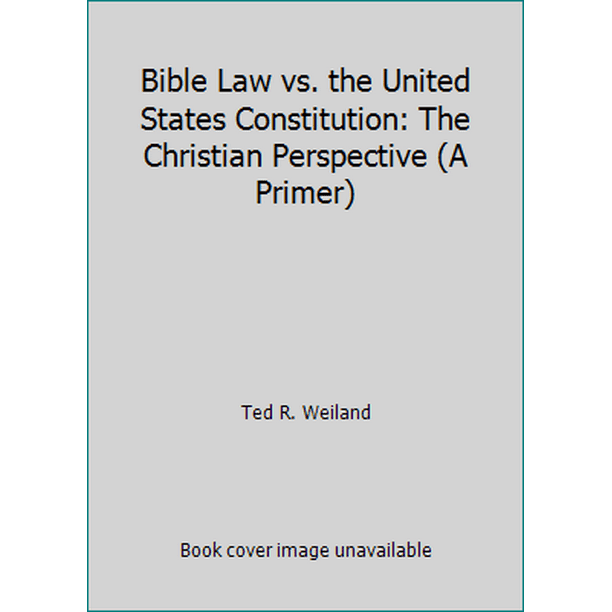 Bible Law vs. the United States Constitution: The Christian Perspective (A Primer) (Paperback - Used)