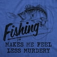thumbnail image 2 of Mens Fishing Makes Me Feel Less Murdery T Shirt Funny Sarcastic Fisherman Graphic Tee Graphic Tees, 2 of 9