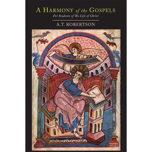 A Harmony of the Gospels for Students of the Life of Christ: Based On the Broadus Harmony, (Paperback)