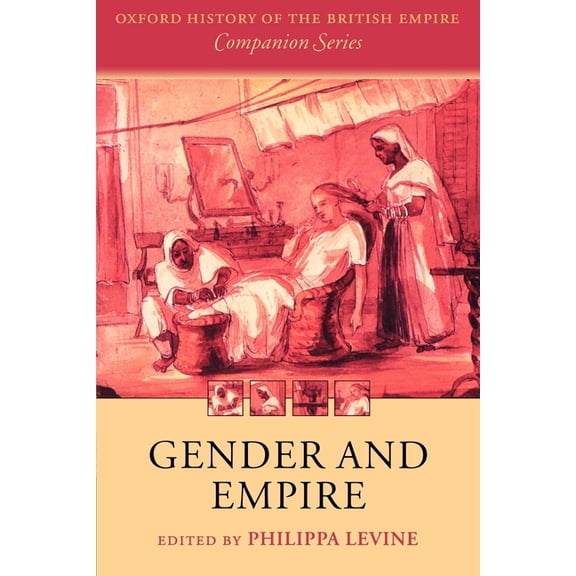 Oxford History of the British Empire Com Gender and Empire, (Paperback)