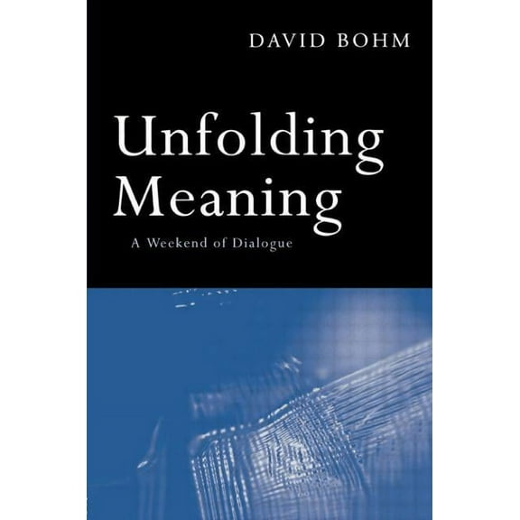 Unfolding Meaning: A Weekend of Dialogue with David Bohm, (Paperback)