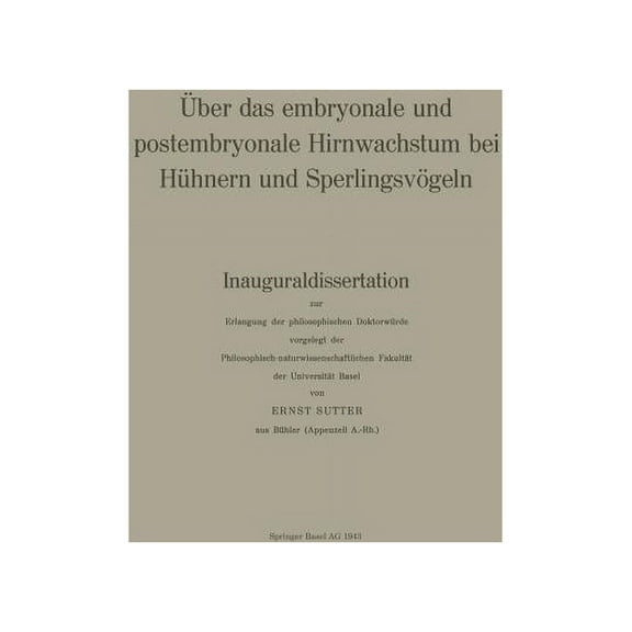 Denkschriften Der Schweizerischen Naturf Ãber Das Embryonale Und Postembryonale Hirnwachstum Bei HÃ¼hnern Und SperlingsvÃ¶geln: Inauguraldissertation Zur Erlangung, Book 75, (Paperback)
