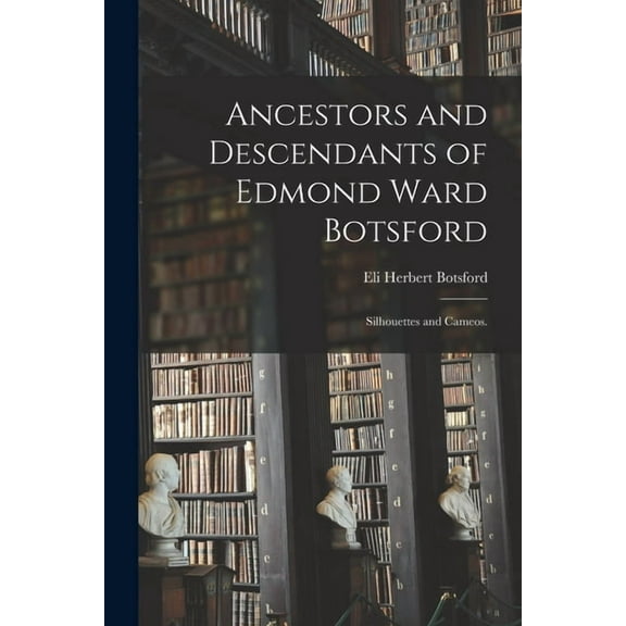 Ancestors and Descendants of Edmond Ward Botsford; Silhouettes and Cameos., (Paperback)