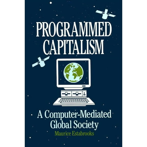 Philosophical Explorations Programmed Capitalism: Computer-Mediated Global Society, (Paperback)