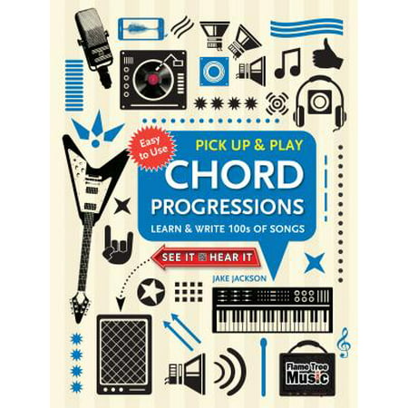 Chord Progressions (Pick Up and Play) : Learn & Write 100s of