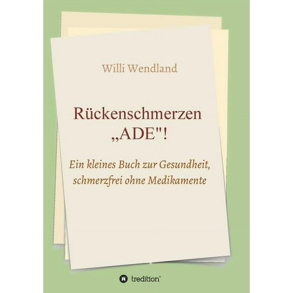 Rückenschmerzen "ADE : Ein kleines Buch zur Gesundheit, schmerzfrei ohne Medikamente (Paperback)