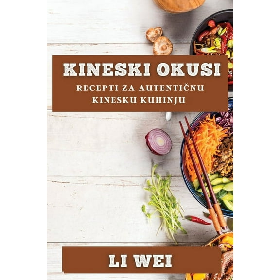 Kineski Okusi: Recepti za Autentičnu Kinesku Kuhinju, (Paperback)