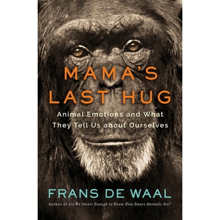 Mama's Last Hug : Animal Emotions and What They Tell Us about