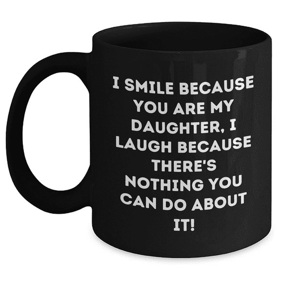 Funny Daughter Gifts from Mom, Daughter's Black Coffee Mug, I Smile Because You Are My Daughter, Unique Mother's Day Unique Gifts