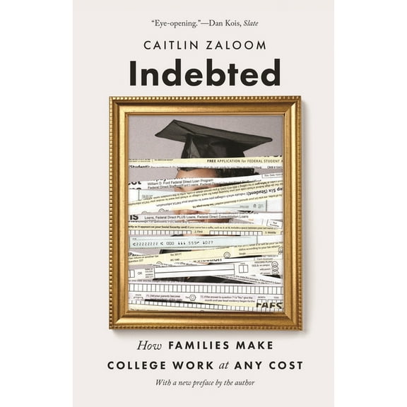 Indebted: How Families Make College Work at Any Cost, (Paperback)