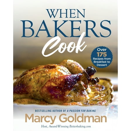 When Bakers Cook: Over 175 Recipes from Breakfast to Dessert, (Paperback)