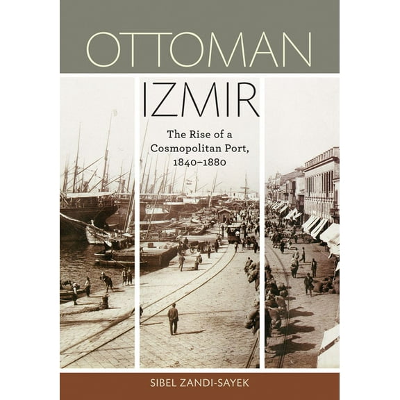 Ottoman Izmir: The Rise of a Cosmopolitan Port, 1840-1880, (Paperback)
