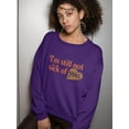 thumbnail image 2 of I'm Still Not Sick Of You Sweatshirt Women -Smartprints Designs, Female 3X-Large, 2 of 4