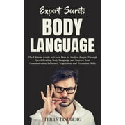 Expert Secrets - Body Language : The Ultimate Guide to Learn how to Analyze People Through Speed Reading Body Language and Improve Your Communication, Influence, Negotiation, and Persuasion Skills. (Paperback)