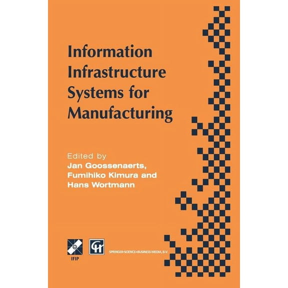 IFIP Advances in Information and Communi Information Infrastructure Systems for Manufacturing: Proceedings of the Ifip Tc5/Wg5.3/Wg5.7 International Conference o, (Paperback)