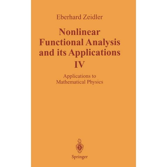 Nonlinear Functional Analysis and Its Ap Nonlinear Functional Analysis and Its Applications: IV: Applications to Mathematical Physics, Book 04, (Hardcover)
