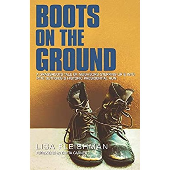 Pre-Owned Boots on the Ground: A Grassroots Tale of Neighbors Stepping Up & Into Pete Buttigieg's Historic Presidential Run (Paperback) 0578846039 9780578846033