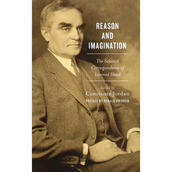 Reason and Imagination: The Selected Correspondence of Learned Hand: 1897-1961, (Hardcover)