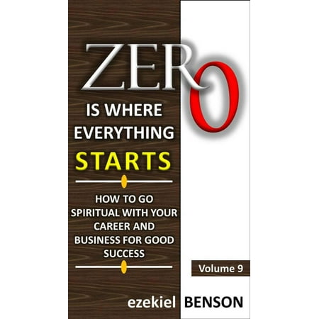 Zero is Where Everything Starts: How to go Spiritual with your Career and Business for Good Success - (Best Careers To Start Over 40)