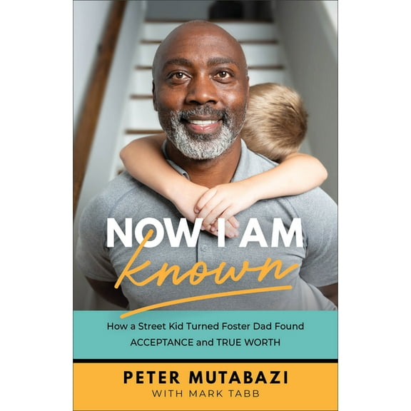 Now I Am Known: How a Street Kid Turned Foster Dad Found Acceptance and True Worth, (Paperback)