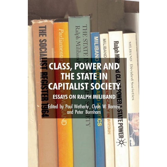 Class, Power and the State in Capitalist Society: Essays on Ralph Miliband, (Paperback)