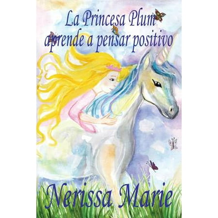 De Los Plum - La Princesa Plum Aprende a Pensar Positivo (Cuentos Infantiles, Libros Infantiles, Libros Para Los Niños, Libros Para Niños, Libros Para Bebes, Libros de Cuentos, Libros de Niños, Libros Infantiles)