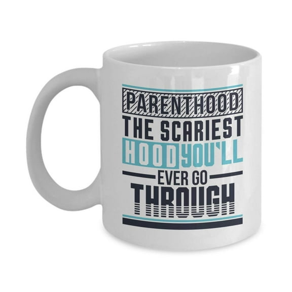 The Scariest Hood You'll Ever Go Through Parenthood Pun Coffee & Tea Gift Mug, Parent Life Themed Merch, Collection, Accessories And The Best Funny Parenting Gifts For New & Expecting Parents