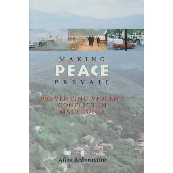 Syracuse Studies on Peace and Conflict Resolution: Making Peace Prevail: Preventing Violent Conflict in Macedonia (Paperback)