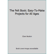 The Felt Book: Easy-To-Make Projects for All Ages, Used [Hardcover]
