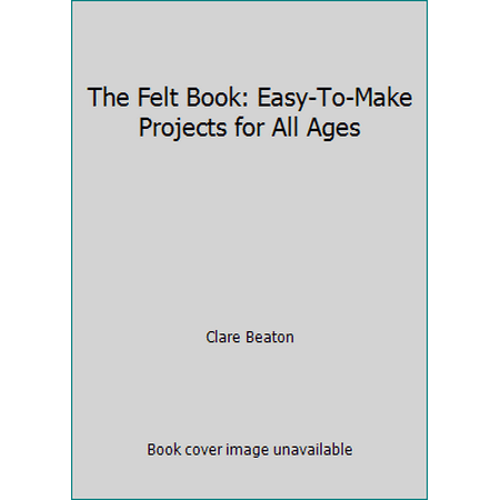 The Felt Book: Easy-To-Make Projects for All Ages, Used [Hardcover]