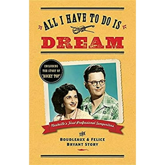 Pre-Owned All I Have To Do Is Dream: The Boudleaux and Felice Bryant Story (Paperback) 0997650729 9780997650723