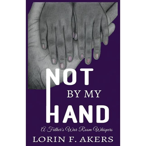 Not By My Hand: A Father's War Room Whispers (Paperback)