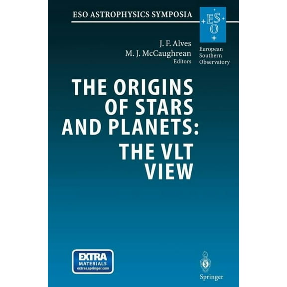 Eso Astrophysics Symposia The Origins of Stars and Planets: The Vlt View: Proceedings of the Eso Workshop Held in Garching, Germany, 24-27 April 2, (Paperback)