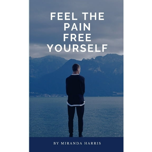 Feel the Pain: Free Yourself, (Paperback)