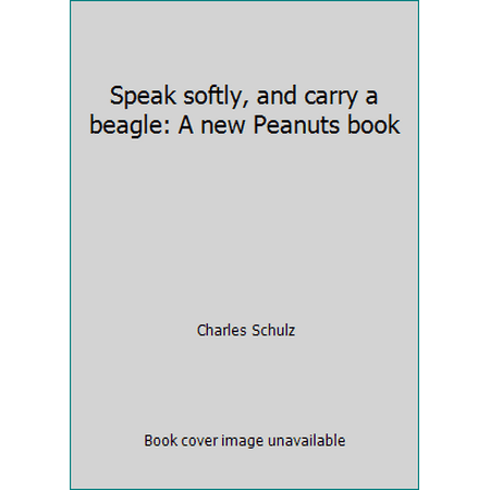 Speak softly, and carry a beagle: A new Peanuts book [Paperback - Used]