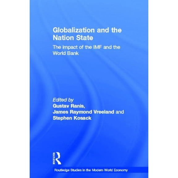 Routledge Studies in the Modern World Ec Globalization and the Nation State: The Impact of the IMF and the World Bank, (Hardcover)