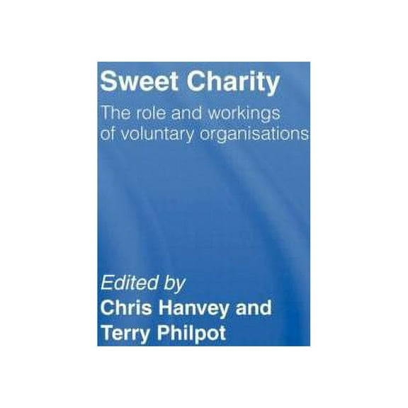 Sweet Charity: The Role and Workings of Voluntary Organizations, (Hardcover)